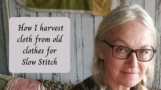 How I harvest cloth from old clothes for Slow Stitch