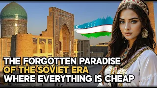 UZBEKISTAN: THE FORGOTTEN PARADISE OF THE SOVIET ERA WHERE EVERYTHING IS CHEAP