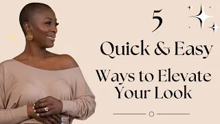 5 Quick and Easy Ways to Elevate Your Look