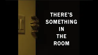 Horror Short Film "There's Something In The Room"