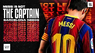 Messi Is Not The Leader Barcelona Needs (but not how you think)