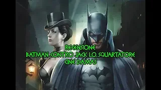 Recensione BATMAN CONTRO JACK LO SQUARTATORE [Cine Damas]