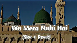 wo mera nabi Hai Lofl Naat Slowed And Reverb 💗💗