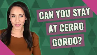Can you stay at Cerro Gordo?