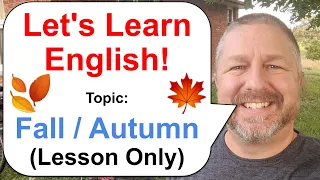 Let's Learn English! Topic: The Season of Autumn / Fall 🍂🍁 (Lesson Only Version-No Viewer Questions)