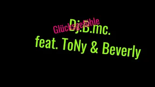 Dj.B.mc. feat.  ToNy & Beverly - Glücksgefühle ( Club Mix )
