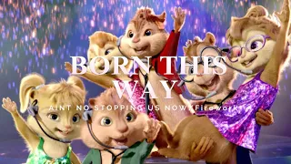 Born This Way/Ain’t Stopping Us Now/ Firework-  Chipmunks and Chipettes