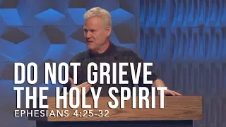 Ephesians 4:25-32, Do Not Grieve The Holy Spirit