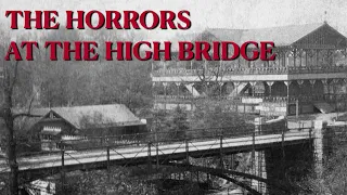 The Horrors at the High Bridge