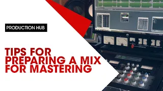 Tips for Preparing a Mix for Mastering
