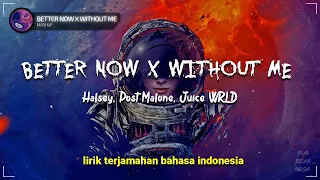 BETTER NOW ✘ WITHOUT ME [Mashup] _ Halsey, Post Malone, Juice WRLD (Lirik terjemahan) Lyrics video