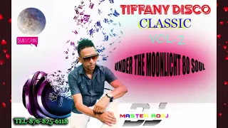 TIFFANY DISCO UNDER THE MOONLIGHT80 SOUL VOL-2 DJ MASTER ROGJ TEL-876-825-6118