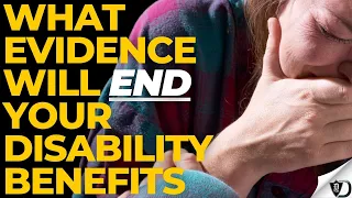 What evidence will end your disability benefits.