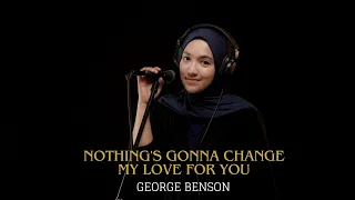 NOTHING'S GONNA CHANGE MY LOVE FOR YOU - GEORGE BENSON | COVER BY UMIMMA KHUSNA