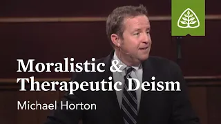 Michael Horton: Moralistic & Therapeutic Deism