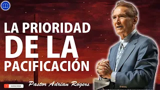 Sermones de Adrian Rogers Nuevo - LA PRIORIDAD DE LA PACIFICACIÓN