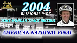 2004 Balmoral Park - Tony Morgan Track Record - American National Final