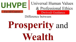difference between prosperity and wealth, universal human values and professional ethics aktu, mba,