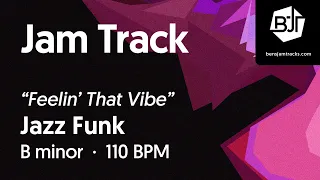 Jazz Funk Jam Track in B minor "Feelin' That Vibe" - BJT #96