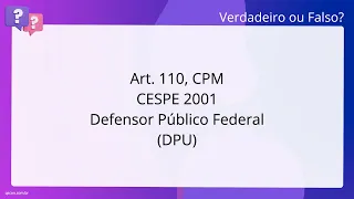 QScon Direito: [Art. 110, CPM] CESPE 2001 - Defensor Público Federal (DPU)