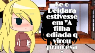 Se o Deidara estivesse em "A filha odiada q virou princesa"