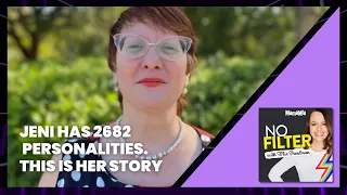 Jeni Has 2682 Personalities. This Is Her Story | No Filter Podcast