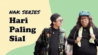 Hari paling sial | NAK SERIES