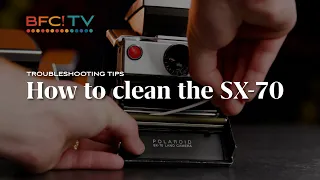 How to clean the Polaroid SX-70 - Troubleshooting Tips