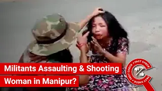 FACT CHECK: Viral Video Shows Militants Assaulting & Shooting Woman in Manipur?