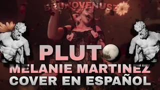 PLUTO - Melanie Martinez | Spanish Version (Cover) | BrunoVenus7