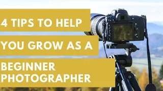 4 Tips to help you Grow as a Beginner Photographer