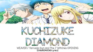 WEAVER  -「KUCHIZUKE DIAMOND」(Yamada-kun and the 7 Witches OPENING - Full Ver.) [KAN/ROM/ENG Lyrics]