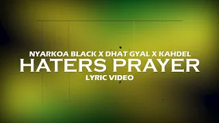 Nyarkoa Black x Dhat Gyal x Kahdel -Haters Prayer(Lyrics Video)