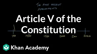 Article V of the Constitution | US government and civics | Khan Academy