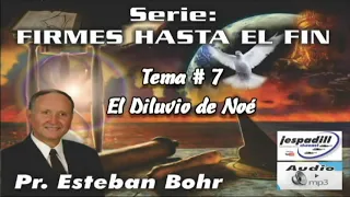 7  El diluvio de Noe   SERIE  FIRMES HASTA EL FIN   PR  ESTEBAN BOHR