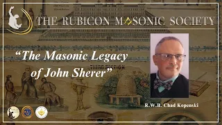 Episode 58 "The Masonic Legacy of John Sherer" by R.W.B. Chad Kopenski - Rubicon Masonic Society