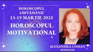 Horoscopul motivational al saptamanii 13-19 martie 2023: Suntem intuitivi 💥 astrolog Alexandra Coman