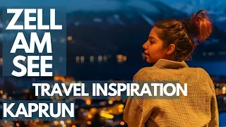Zell Am See - KAPRUN- Travel Inspiration | AUSTRIA |