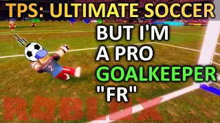 TPS: Ultimate Soccer But I'm a PRO Goalkeeper "fr" | ROBLOX