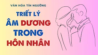 Bài 68: Triết lý âm dương trong hôn nhân | Văn hóa tín ngưỡng Việt Nam