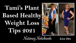 Tami's Plant Based Healthy Weight Loss Tips 2021 - Nutmeg Notebook Live #91