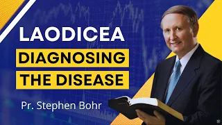 11. Laodicea Diagnosing the Disease | Pr. Stephen Bohr  | Trials And Triumph