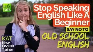 Stop Speaking English like a Beginner | Common Old School English Mistakes