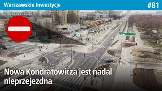 #81 Nowa Kondratowicza, miała być już cała przejezdna... - Warszawskie Inwestycje