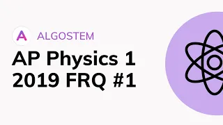 AP Physics 1 - 2019 Exam FRQ #1