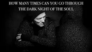 CAN YOU GO THROUGH THE DARK NIGHT OF THE SOUL MORE THAN ONCE