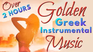 GOLDEN GREEK INSTRUMENTAL MUSIC - NON STOP  Popular Bouzouki Music and More......