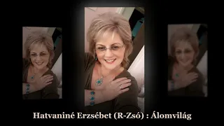 Hatvaniné Erzsébet ( R Zsó)💖 Álomvilág 💖 dalszöveggel | OFFICIAL MUSIC VIDEO |