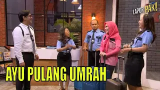 Pulang Umrah, Ayu Bawa Oleh-Oleh Banyak Banget! | LAPOR PAK! (20/06/22) Part 1