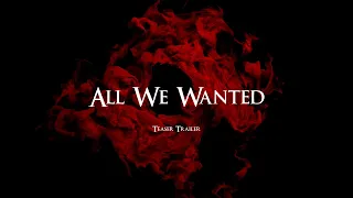 All We Wanted Teaser Trailer